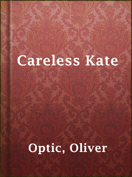 Title details for Careless Kate by Oliver Optic - Available